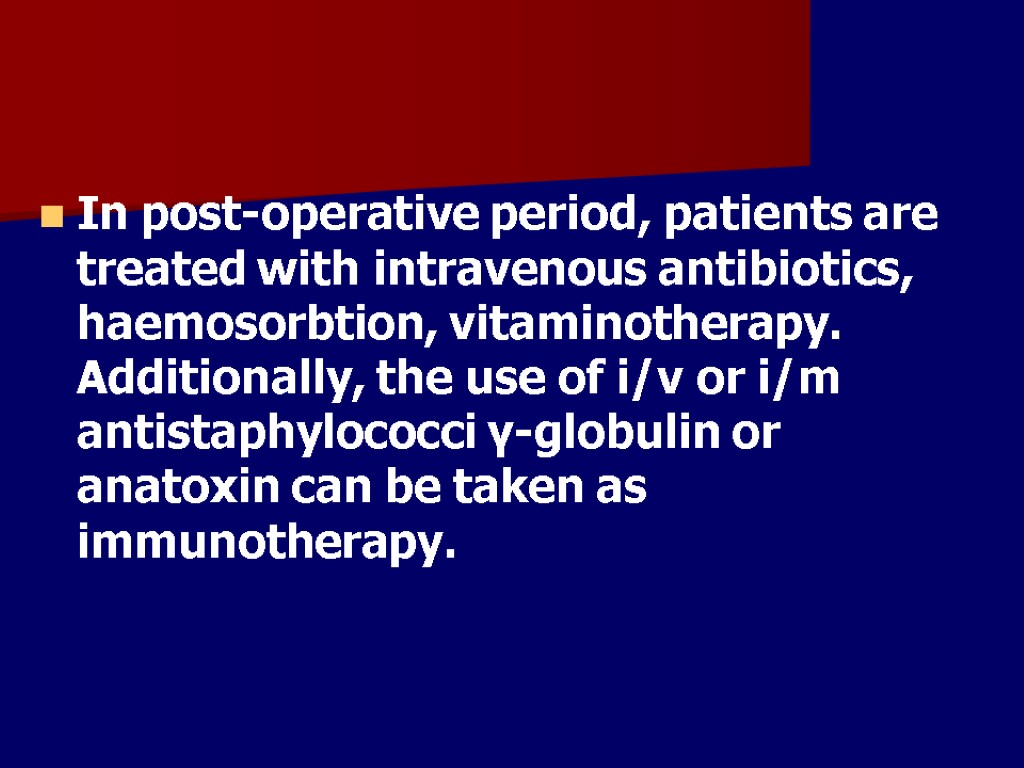 In post-operative period, patients are treated with intravenous antibiotics, haemosorbtion, vitaminotherapy. Additionally, the use